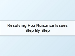 Resolving Hoa Nuisance Issues Step by Step