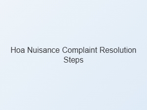 Hoa Nuisance Complaint Resolution Steps
